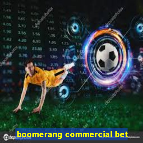 boomerang commercial bet